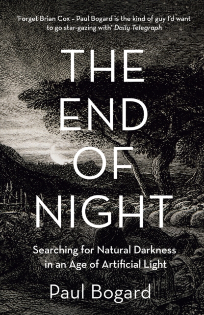 The End of Night : Searching for Natural Darkness in an Age of Artificial Light, Paperback / softback Book