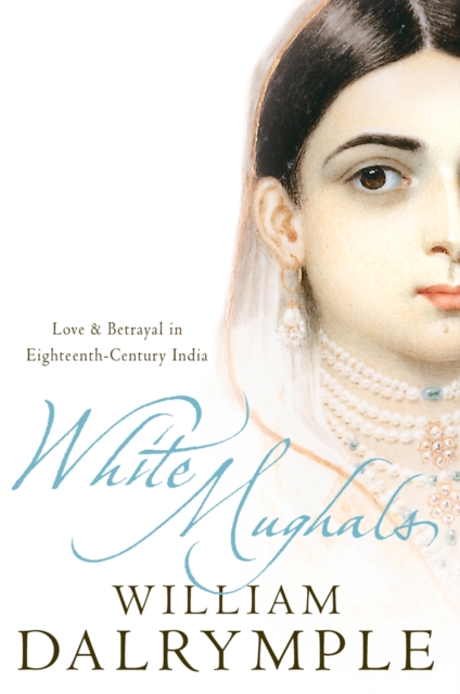 White Mughals : Love and Betrayal in 18th-century India (Text Only), EPUB eBook