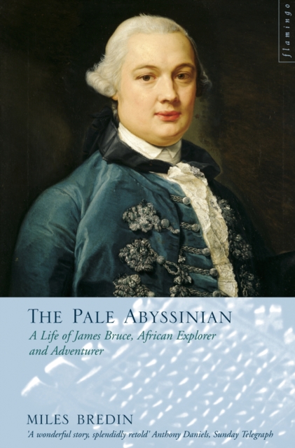 The Pale Abyssinian : The Life of James Bruce, African Explorer and Adventurer (Text Only), EPUB eBook