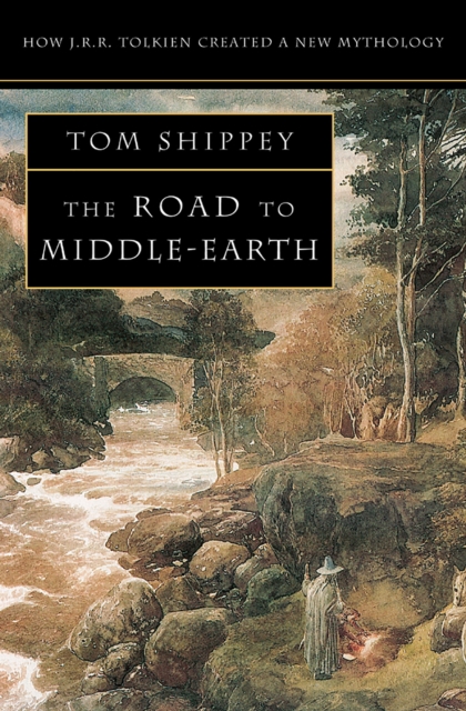 The Road to Middle-earth : How J. R. R. Tolkien created a new mythology, EPUB eBook