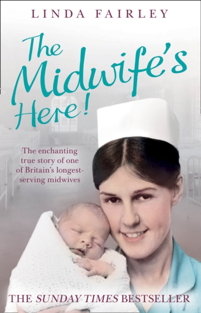The Midwife's Here! : The Enchanting True Story of One of Britain's Longest Serving Midwives, EPUB eBook