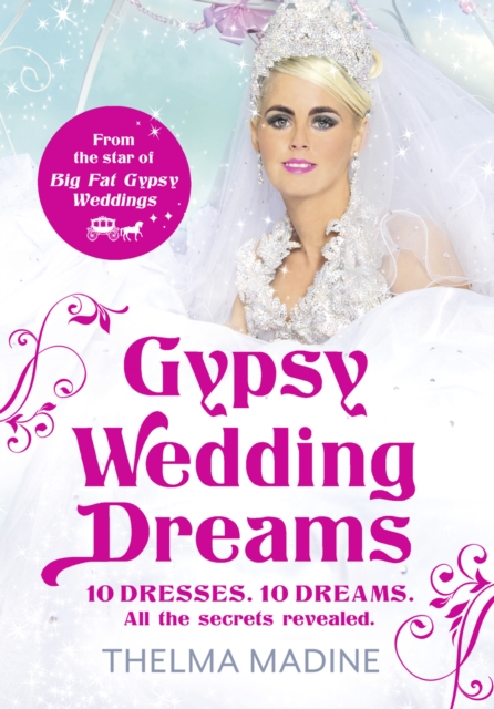 Gypsy Wedding Dreams : Ten dresses. Ten Dreams. All the secrets revealed., EPUB eBook