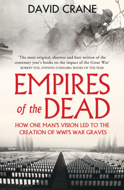 Empires of the Dead : How One Man's Vision Led to the Creation of WWI's War Graves, EPUB eBook