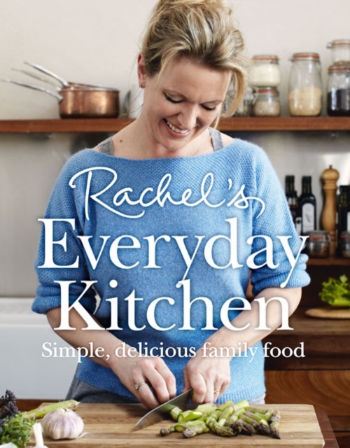 Rachel’s Everyday Kitchen : Simple, Delicious Family Food, Hardback Book