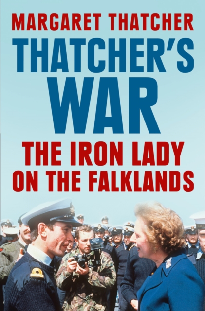 Thatcher’s War : The Iron Lady on the Falklands, EPUB eBook