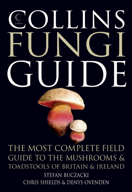 Collins Fungi Guide : The Most Complete Field Guide to the Mushrooms & Toadstools of Britain & Ireland, Paperback / softback Book