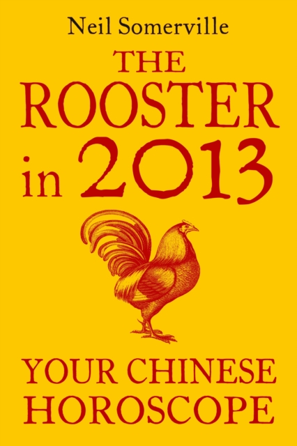 The Rooster in 2013: Your Chinese Horoscope, EPUB eBook