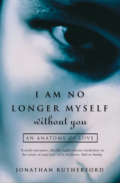 I Am No Longer Myself Without You : How Men Love Women, EPUB eBook