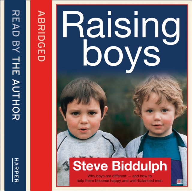 Steve Biddulph's Raising Boys : Why Boys are Different - and How to Help Them Become Happy and Well-Balanced Men, eAudiobook MP3 eaudioBook