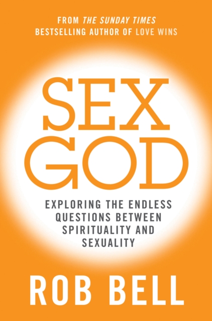 Sex God : Exploring the Endless Questions Between Spirituality and Sexuality, EPUB eBook