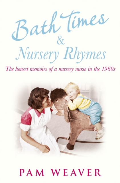 Bath Times and Nursery Rhymes : The Memoirs of a Nursery Nurse in the 1960s, EPUB eBook