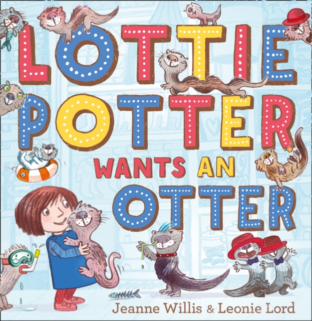 Lottie Potter Wants an Otter, Paperback / softback Book