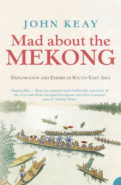 Mad About the Mekong : Exploration and Empire in South East Asia (Text Only), EPUB eBook