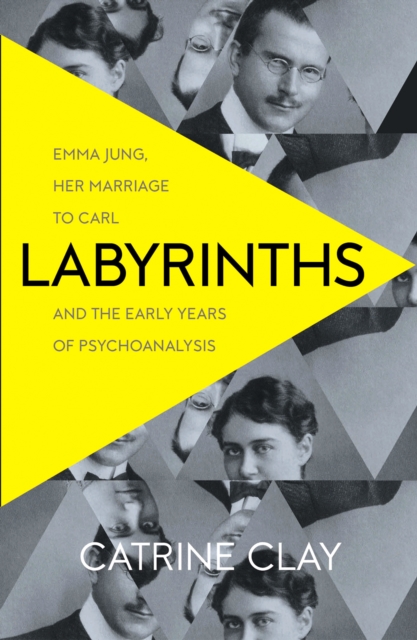 Labyrinths : Emma Jung, Her Marriage to Carl and the Early Years of Psychoanalysis, EPUB eBook