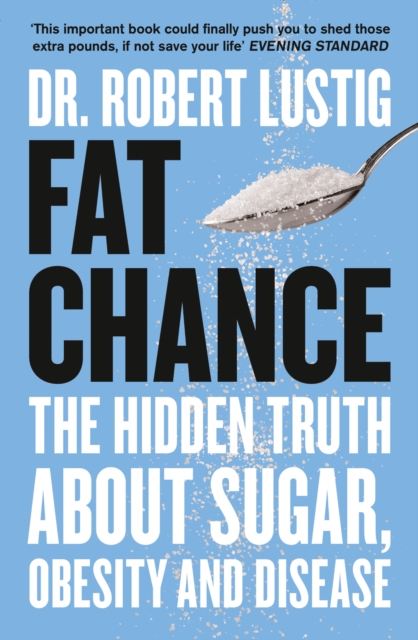 Fat Chance : The Hidden Truth About Sugar, Obesity and Disease, Paperback / softback Book