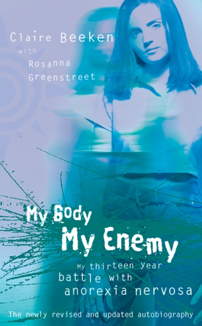 MY BODY, MY ENEMY : My 13 year battle with anorexia nervosa, EPUB eBook