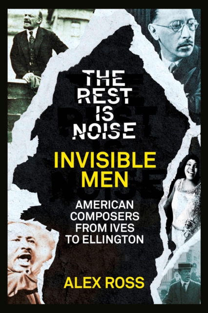 The Rest Is Noise Series: Invisible Men : American Composers from Ives to Ellington, EPUB eBook