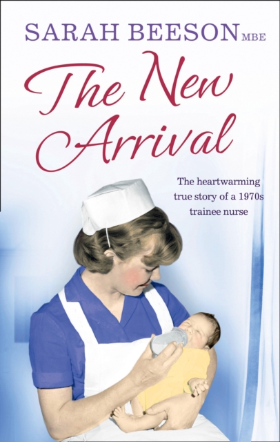 The New Arrival : The Heartwarming True Story of a 1970s Trainee Nurse, Paperback / softback Book