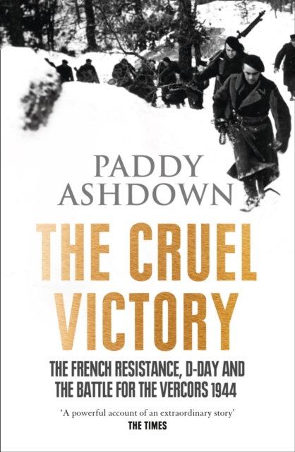 The Cruel Victory : The French Resistance, D-Day and the Battle for the Vercors 1944, Paperback / softback Book