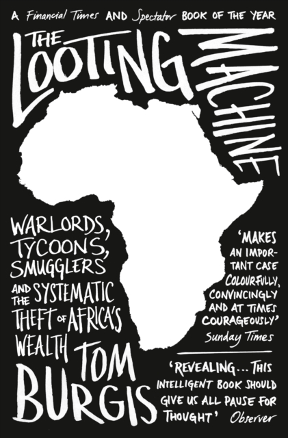 The Looting Machine : Warlords, Tycoons, Smugglers and the Systematic Theft of Africa’s Wealth, EPUB eBook