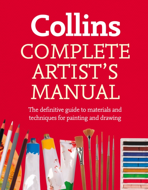 Complete Artist's Manual : The Definitive Guide to Materials and Techniques for Painting and Drawing, EPUB eBook