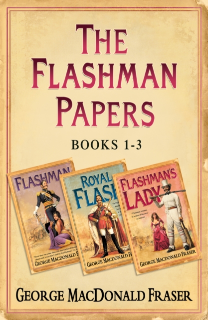 Flashman Papers 3-Book Collection 1 : Flashman, Royal Flash, Flashman's Lady, EPUB eBook