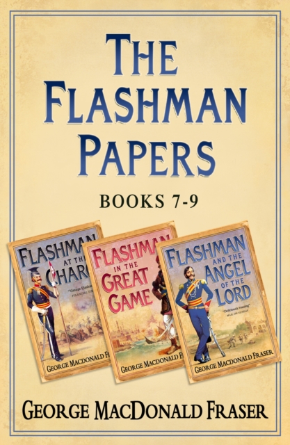 Flashman Papers 3-Book Collection 3 : Flashman at the Charge, Flashman in the Great Game, Flashman and the Angel of the Lord, EPUB eBook