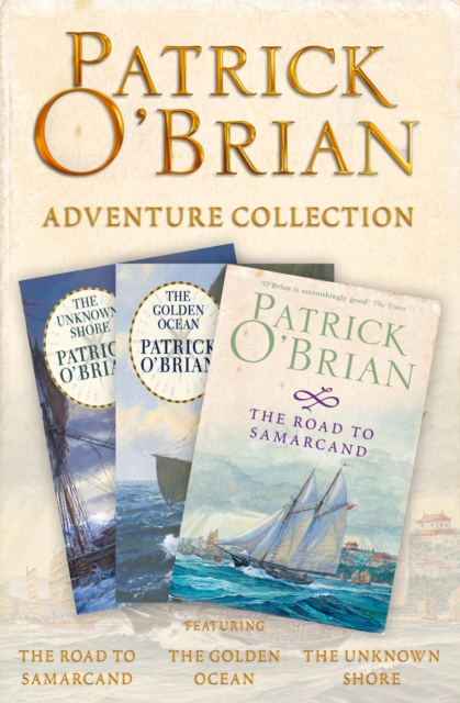 Patrick O'Brian 3-Book Adventure Collection : The Road to Samarcand, The Golden Ocean, The Unknown Shore, EPUB eBook