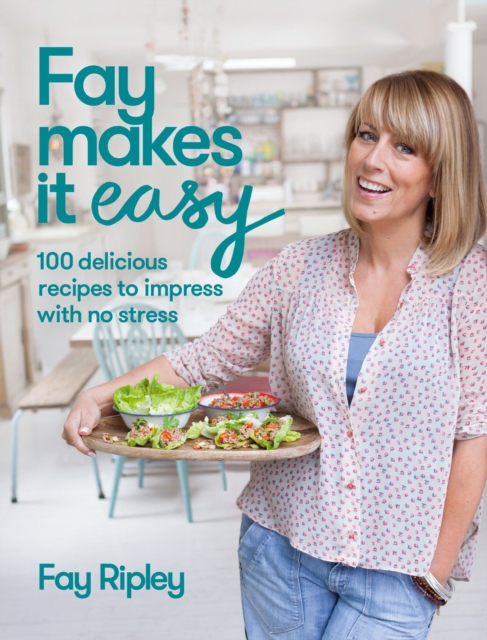 Fay Makes it Easy : 100 delicious recipes to impress with no stress, EPUB eBook
