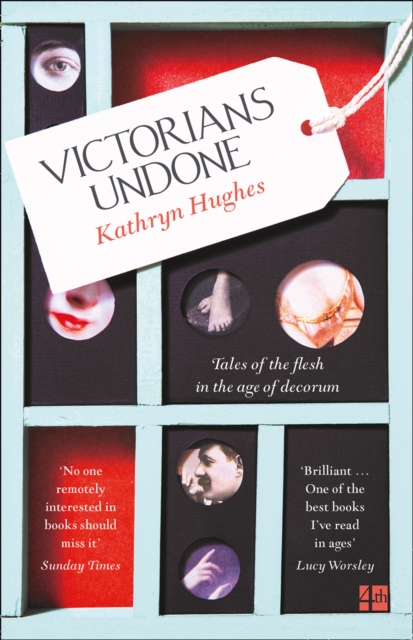 Victorians Undone : Tales of the Flesh in the Age of Decorum, Paperback / softback Book
