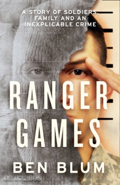 Ranger Games : A Story of Soldiers, Family and an Inexplicable Crime, Hardback Book