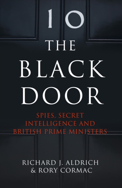 The Black Door : Spies, Secret Intelligence and British Prime Ministers, Paperback / softback Book