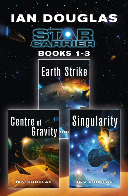 The Star Carrier Series Books 1-3 : Earth Strike, Centre of Gravity, Singularity, EPUB eBook