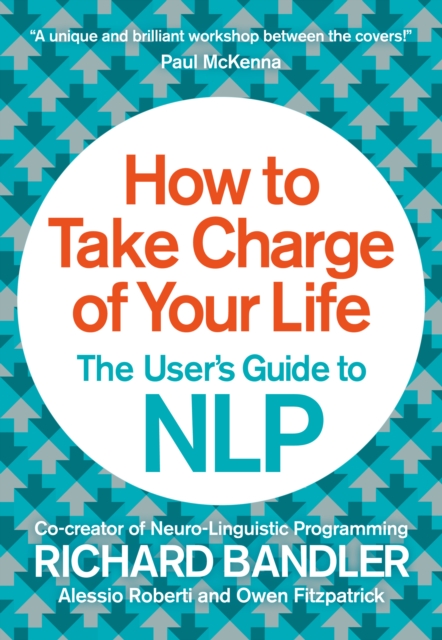 How to Take Charge of Your Life : The User’s Guide to NLP, Paperback / softback Book
