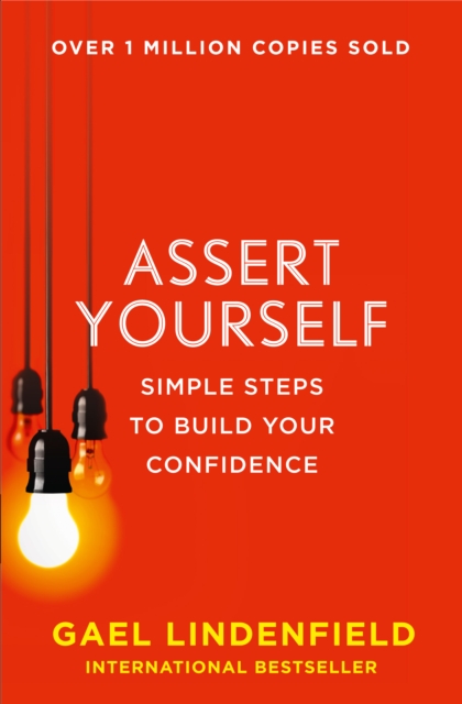 Assert Yourself : Simple Steps to Build Your Confidence, Paperback / softback Book