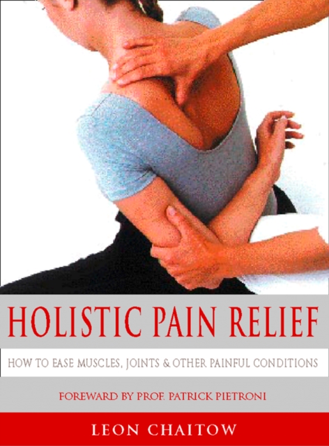 Holistic Pain Relief : How to ease muscles, joints and other painful conditions, EPUB eBook