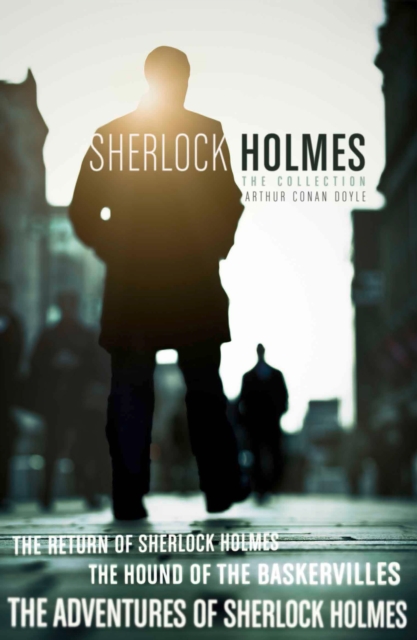 The Sherlock Holmes Collection: The Adventures of Sherlock Holmes; The Hound of the Baskervilles; The Return of Sherlock Holmes (epub edition), EPUB eBook