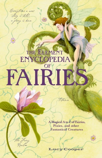 THE ELEMENT ENCYCLOPEDIA OF FAIRIES : An A-Z of Fairies, Pixies, and Other Fantastical Creatures, EPUB eBook