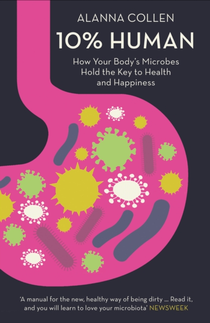 10% Human : How Your Body's Microbes Hold the Key to Health and Happiness, Paperback / softback Book