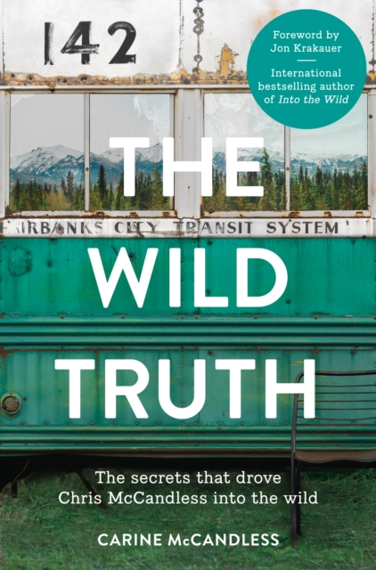 The Wild Truth : The Secrets That Drove Chris Mccandless into the Wild, EPUB eBook