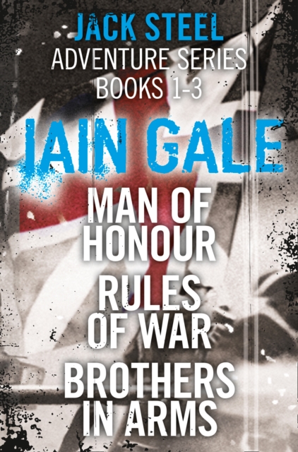 Jack Steel Adventure Series Books 1-3 : Man of Honour, Rules of War, Brothers in Arms, EPUB eBook