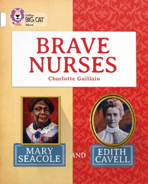 Brave Nurses: Mary Seacole and Edith Cavell : Band 10/White, Paperback / softback Book
