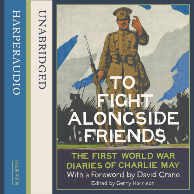 To Fight Alongside Friends : The First World War Diaries of Charlie May, eAudiobook MP3 eaudioBook