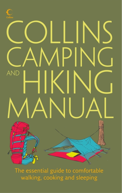 Collins Complete Hiking and Camping Manual : The Essential Guide to Comfortable Walking, Cooking and Sleeping, EPUB eBook