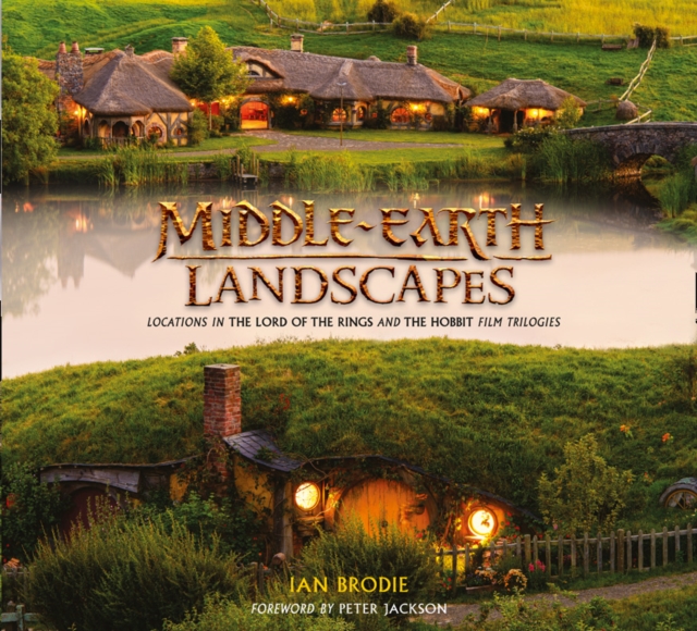 Middle-earth Landscapes : Locations in the Lord of the Rings and the Hobbit Film Trilogies, Hardback Book