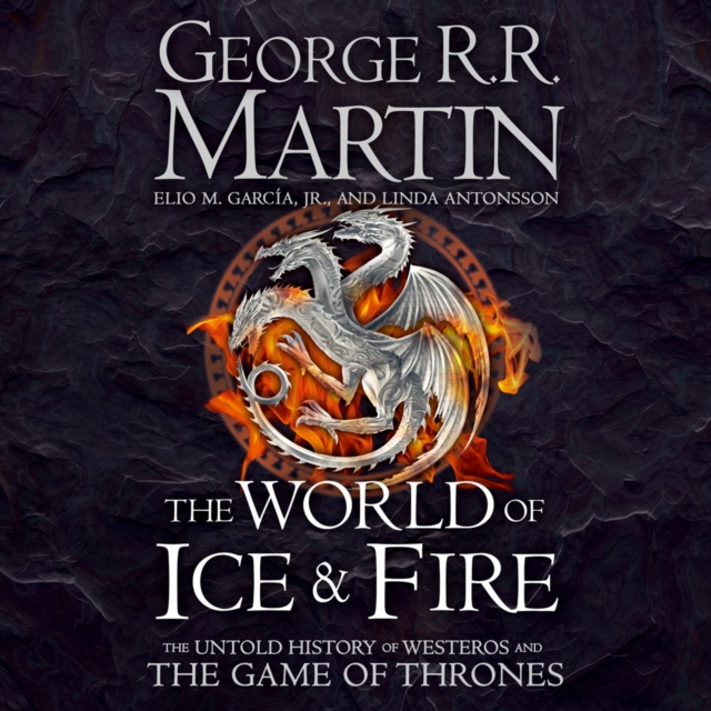 The World of Ice and Fire : The Untold History of Westeros and the Game of Thrones, eAudiobook MP3 eaudioBook