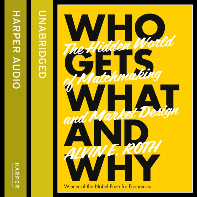 Who Gets What - And Why : The Hidden World of Matchmaking and Market Design, eAudiobook MP3 eaudioBook