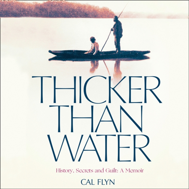 Thicker Than Water : History, Secrets and Guilt: a Memoir, eAudiobook MP3 eaudioBook