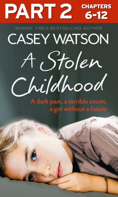 A Stolen Childhood: Part 2 of 3 : A dark past, a terrible secret, a girl without a future, EPUB eBook