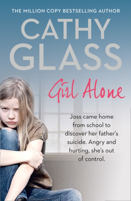 Girl Alone : Joss Came Home from School to Discover Her Father’s Suicide. Angry and Hurting, She’s out of Control., Paperback / softback Book